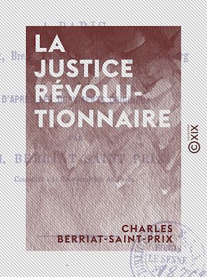 Téléchargez le livre :  La Justice révolutionnaire - À Paris, Bordeaux, Brest, Lyon, Nantes, Orange, Strasbourg