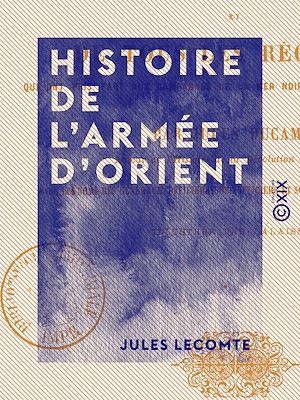 Téléchargez le livre :  Histoire de l'Armée d'Orient - Et de tous les régiments qui ont pris part aux campagnes de la Mer Noire et de la mer Baltique