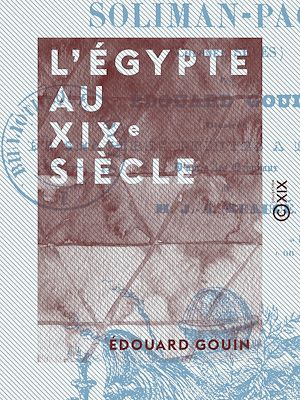 Téléchargez le livre :  L'Égypte au XIXe siècle - Histoire militaire et politique, anecdotique et pittoresque de Méhémet-Ali, Ibrahim-Pacha, Soliman-Pacha
