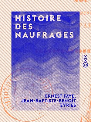 Téléchargez le livre :  Histoire des naufrages - Délaissements de matelots, hivernages, incendies de navires et autres désastres de mer