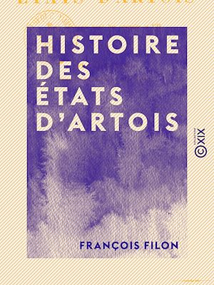 Téléchargez le livre :  Histoire des états d'Artois - Depuis leur origine jusqu'à 1789