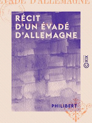 Téléchargez le livre :  Récit d'un évadé d'Allemagne - Guerre de 1870-1871