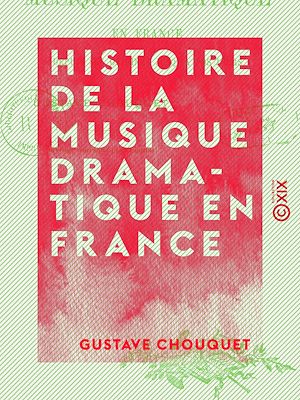 Téléchargez le livre :  Histoire de la musique dramatique en France - Depuis ses origines jusqu'à nos jours