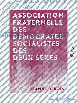 Téléchargez le livre :  Association fraternelle des démocrates socialistes des deux sexes - Pour l'affranchissement politique et social des femmes