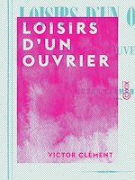 Télécharger le livre :  Loisirs d'un ouvrier - Poésies nouvelles