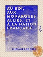 Télécharger le livre :  Au roi, aux monarques alliés, et à la nation française