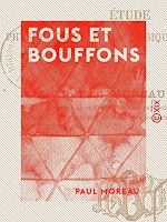 Télécharger le livre :  Fous et Bouffons - Étude physiologique, psychologique et historique