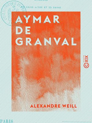 Téléchargez le livre :  Aymar de Granval - Comédie en trois actes et en prose
