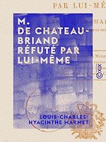 Télécharger le livre :  M. de Chateaubriand réfuté par lui-même