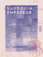 Télécharger le livre :  Baudouin, empereur - Tragédie en trois actes et en vers