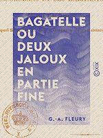 Télécharger le livre :  Bagatelle ou Deux Jaloux en partie fine - Anecdote historique de la fin du XVIIIe siècle