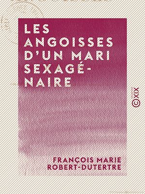 Téléchargez le livre :  Les Angoisses d'un mari sexagénaire - Comédie en un acte et en vers