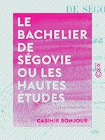 Télécharger le livre :  Le Bachelier de Ségovie ou les Hautes Études - Comédie en cinq actes et en vers
