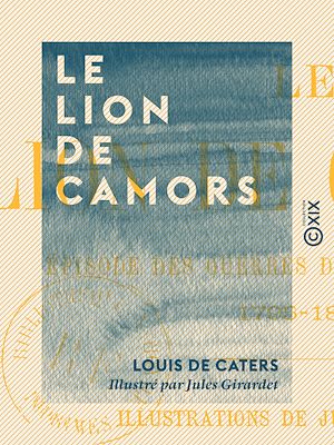 Téléchargez le livre :  Le Lion de Camors - Épisode des guerres de la chouannerie, 1795-1804