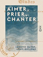 Télécharger le livre :  Aimer, Prier, Chanter - Études poétiques et religieuses