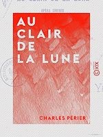 Télécharger le livre :  Au clair de la lune - Opéra comique en un acte et en vers