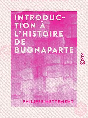 Téléchargez le livre :  Introduction à l'histoire de Buonaparte - Suivie d'une lettre traduite de l'anglais, sur les causes de la rupture du traité d'Amiens