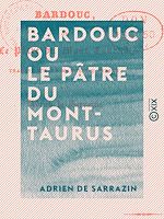Télécharger le livre :  Bardouc ou le Pâtre du Mont-Taurus - Traduit sur un manuscrit persan