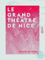 Télécharger le livre :  Le Grand Théâtre de Nice - Depuis sa fondation jusqu'à nos jours (1787-1904)