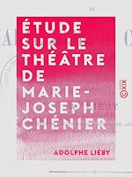 Télécharger le livre :  Étude sur le théâtre de Marie-Joseph Chénier