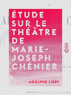 Téléchargez le livre :  Étude sur le théâtre de Marie-Joseph Chénier