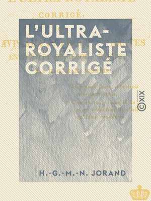 Téléchargez le livre :  L'Ultra-Royaliste corrigé - Ou Avis aux enthousiastes en matière de révolutions