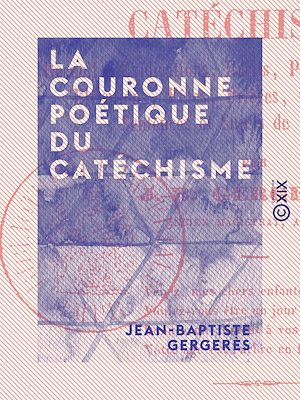 Téléchargez le livre :  La Couronne poétique du catéchisme - Recueil d'explications, récits, paraboles, traditions