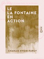Télécharger le livre :  Le La Fontaine en action - Ou la Moralité de chaque fable de La Fontaine développée et prouvée par un trait historique ou biographique