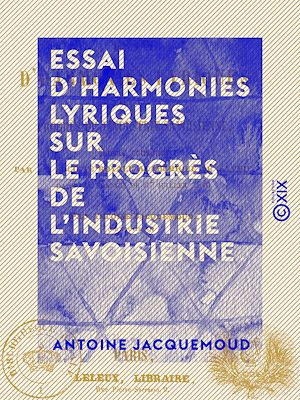 Téléchargez le livre :  Essai d'harmonies lyriques sur le progrès de l'industrie savoisienne