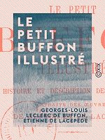 Télécharger le livre :  Le Petit Buffon illustré - Histoire et description des animaux, extraite des œuvres de Buffon et de Lacépède