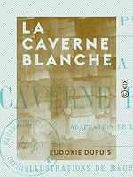 Télécharger le livre :  La Caverne blanche - Adaptation de l'anglais