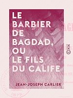 Télécharger le livre :  Le Barbier de Bagdad, ou le Fils du Calife - Opéra-comique en deux actes