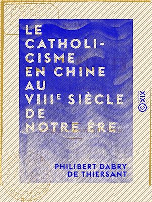 Téléchargez le livre :  Le Catholicisme en Chine au VIIIe siècle de notre ère