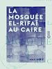 Télécharger le livre :  La Mosquée El-Rifaï au Caire