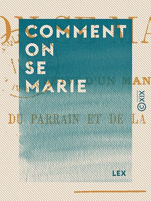 Téléchargez le livre :  Comment on se marie - Suivi d'un manuel du parrain et de la marraine