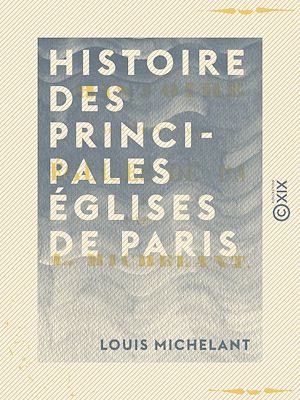Téléchargez le livre :  Histoire des principales églises de Paris