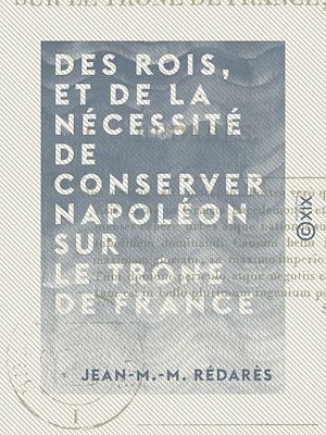 Téléchargez le livre :  Des rois, et de la nécessité de conserver Napoléon sur le trône de France