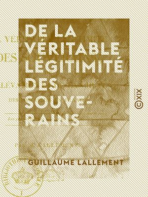 Téléchargez le livre :  De la véritable légitimité des souverains - De l'élévation et de la chute des dynasties en France