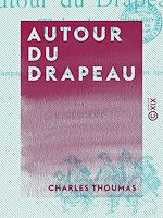 Télécharger le livre :  Autour du drapeau - 1789-1889