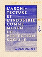 Télécharger le livre :  L'Architecture et l'Industrie comme moyen de perfection sociale