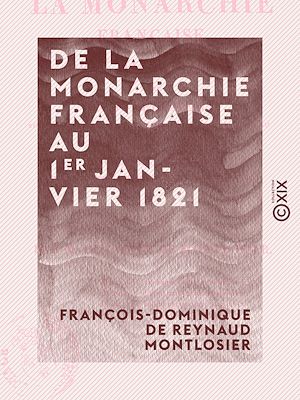 Téléchargez le livre :  De la monarchie française au 1er janvier 1821 - Avec un supplément sur l'état de la France depuis cette époque jusqu'au 1er juin de la même année