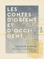 Télécharger le livre :  Les Contes d'Orient et d'Occident - Contes égyptiens, indiens, persans, arabes, russes, hongrois, serbes, roumains, scandinaves, néerlandais, anglais, allemands, italiens, espagnols