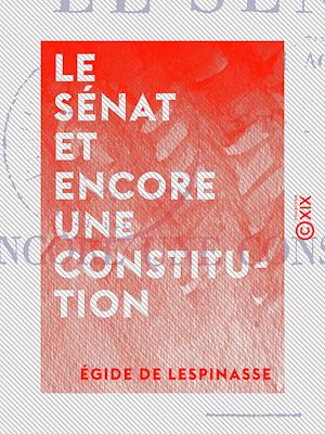 Téléchargez le livre :  Le Sénat et encore une constitution