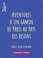 Télécharger le livre :  Aventures d'un gamin de Paris au pays des bisons