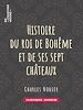 Télécharger le livre :  Histoire du roi de Bohême et de ses sept châteaux
