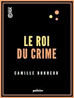 Télécharger le livre :  Le Roi du crime - Grand roman de mœurs contemporaines
