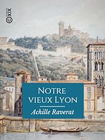 Télécharger le livre :  Notre vieux Lyon