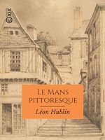 Télécharger le livre :  Le Mans pittoresque