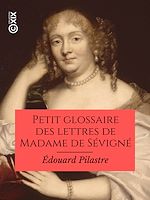 Télécharger le livre :  Petit glossaire des lettres de Madame de Sévigné
