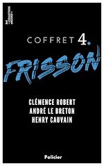 Télécharger le livre :  Coffret Frisson n°4 - Clémence Robert, André le Breton, Henry Cauvain